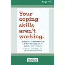 Your Coping Skills Aren’t Working： How to Break Free from the Habits that Once Helped You But Now Hold You Back (16pt Large Print Format)