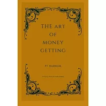The Art Of Money Getting： Golden Rules For Making Money
