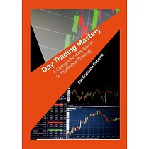Day Trading Mastery： A Comprehensive Guide to Profitable Trading