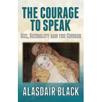 The Courage to Speak： Sex， Sexuality and the Church