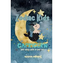 Zodiac Kids： Your Starry Guide to Your Sign： Capricorn