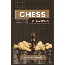 Chess for Beginners： A Step─by─Step Guide to Learning the Game