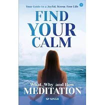 Find your Calm "Your Guide to a Joyful， Stress─Free Life" What， Why， and How" Meditation"