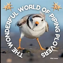 The Wonderful World of Piping Plovers： Interesting Facts About Piping Plovers
