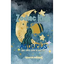 Zodiac Kids Your Starry Guide to Your Sign： Aquarius