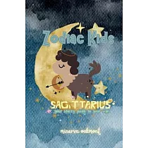 Zodiac Kids Your Starry Guide to Your Sign： Sagittarius