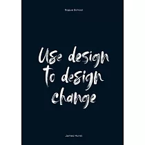 Use Design To Design Change
