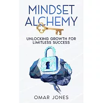 Mindset Alchemy： Unlocking Growth for limitless Success