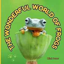 The Wonderful World of Frogs： Interesting Facts About Frogs
