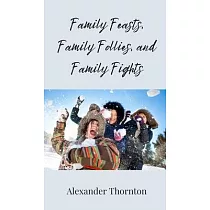 Family Feasts， Family Follies， and Family Fights