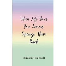When Life Gives You Lemons， Squeeze Them Back