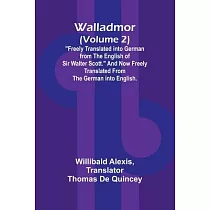 Walladmor (Volume 2); "Freely Translated into German from the English of Sir Walter Scott." And Now Freely Translated from the German into English.