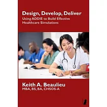 Design， Develop， Deliver： Using ADDIE to Build Effective Healthcare Simulations
