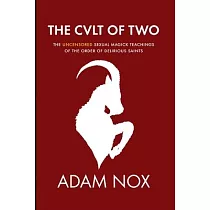 The Cult of Two： The Uncensored Sexual Magick Teachings of the Order of Delirious Saints