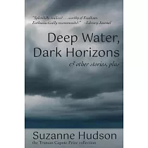 Deep Water， Dark Horizon： and other stories， plus