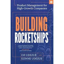 Building Rocketships： Product Management for High─Growth Companies： Product Management for High─Growth Companies