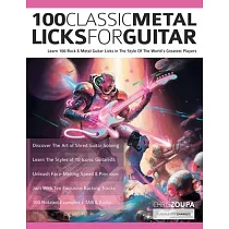 100 Classic Metal Licks For Guitar： Learn 100 Rock & Metal Guitar Licks in The Style Of The World’s Greatest Players