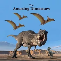 The Amazing Dinosaurs Book for Kids of all Ages： Great Way for Children to Meet the Prehistoric Animals that Roamed the Earth