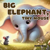 Big Elephant， Tiny Mouse： A Big Rhyming Opposites Picture Storybook for Little Readers
