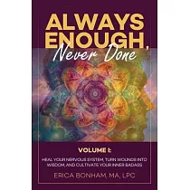 Always Enough， Never Done： Healing Your Nervous System， Turn Wounds Into Wisdom， and Cultivate Your Inner Badass