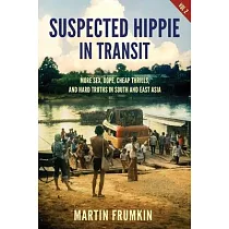 Suspected Hippie in Transit： More Sex， Dope， Cheap Thrills， and Hard Truths in South and East Asia