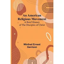 An American Religious Movement： A Brief History of the Disciples of Christ