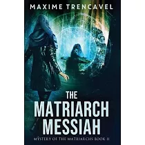 The Matriarch Messiah： An Epic Sci─Fi Suspense Thriller
