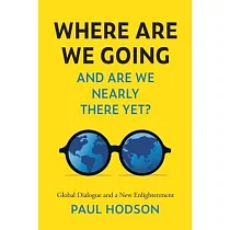 Where Are We Going and Are We Nearly There Yet?： Global Dialogue and a New Enlightenment