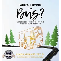 Who’s Driving the Bus?： A Storybook for Grown─Ups and Those Who Are Mostly So (Latest Edition)