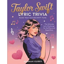 Taylor Swift Lyric Trivia： Name That Taylor Swift Tune： The Ultimate Lyric Challenge for Swifties and Superfans