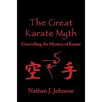 The Great Karate Myth： Unravelling the Mystery of Karate