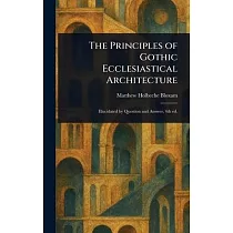 The Principles of Gothic Ecclesiastical Architecture