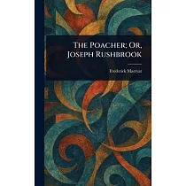 The Poacher; Or， Joseph Rushbrook