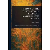 The Story of the Thirty─second Regiment， Massachusetts Infantry