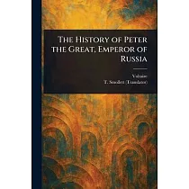 The History of Peter the Great， Emperor of Russia