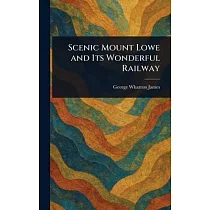 Scenic Mount Lowe and Its Wonderful Railway
