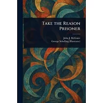Take the Reason Prisoner