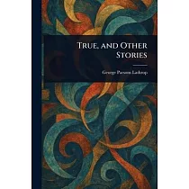 True， and Other Stories