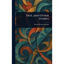 True， and Other Stories
