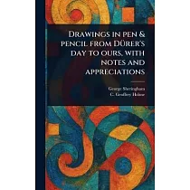 Drawings in Pen & Pencil From Dürer’s Day to Ours， With Notes and Appreciations