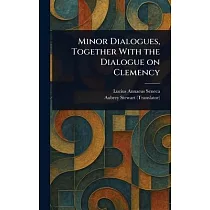Minor Dialogues， Together With the Dialogue on Clemency