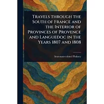 Travels Through the South of France and the Interior of Provinces of Provence and Languedoc in the Years 1807 and 1808
