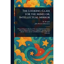 The Looking─Glass for the Mind; or， Intellectual Mirror