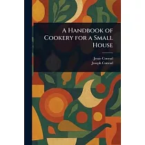 A Handbook of Cookery for a Small House