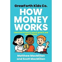 GrowForth Kids Co： Learn How to Earn It， Save It， Grow It， and Spend It Wisely