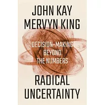 Radical Uncertainty: Decision-Making Beyond the Numbers