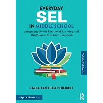Everyday SEL in Middle School: Integrating Social Emotional Learning and Mindfulness Into Your Classroom