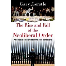 The Rise and Fall of the Neoliberal Order: America and the World in the Free Market Era