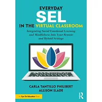 Everyday Sel in the Virtual Classroom: Integrating Social Emotional Learning and Mindfulness Into Your Remote and Hybrid Settings