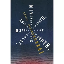 A Mountain to the North, a Lake to the South, Paths to the West, a River to the East